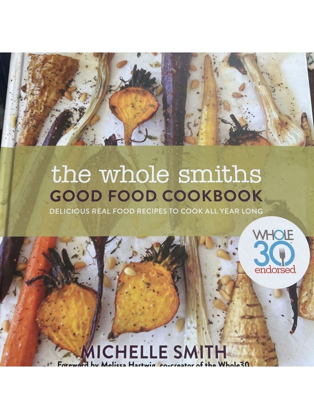 Whole Smiths Good Food Cookbook : Whole30 Endorsed, Delicious Real Food Recipes